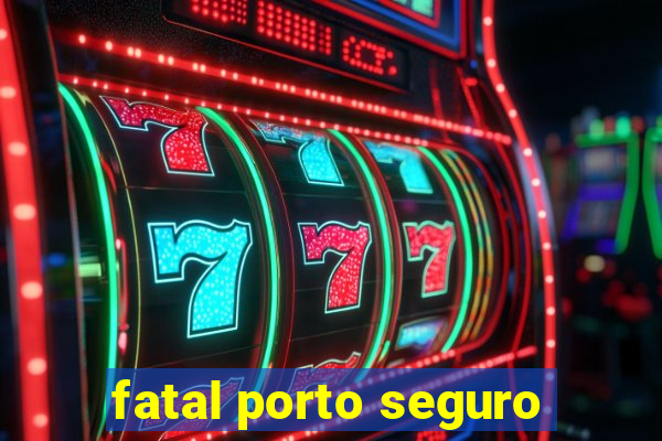 fatal porto seguro